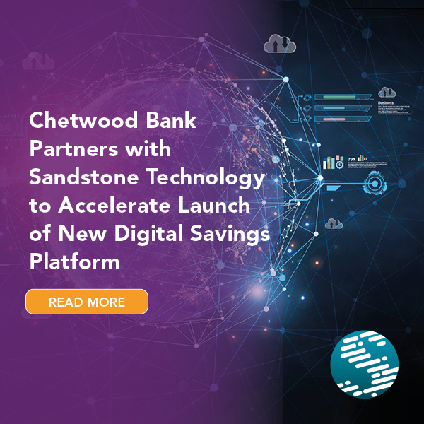 Chetwood Bank and Sandstone Technology partner to accelerate launch of new digital savings platform Chetwood Bank and Sandstone Technology partner to accelerate launch of new digital savings platform