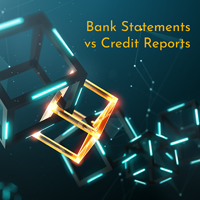 Bank Statements v Credit Reports Bank Statements v Credit Reports